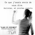 Ce que j’avais envie de vous dire… autistes, et proches aidants