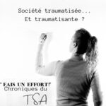Société traumatisée ! Et traumatisante ?
